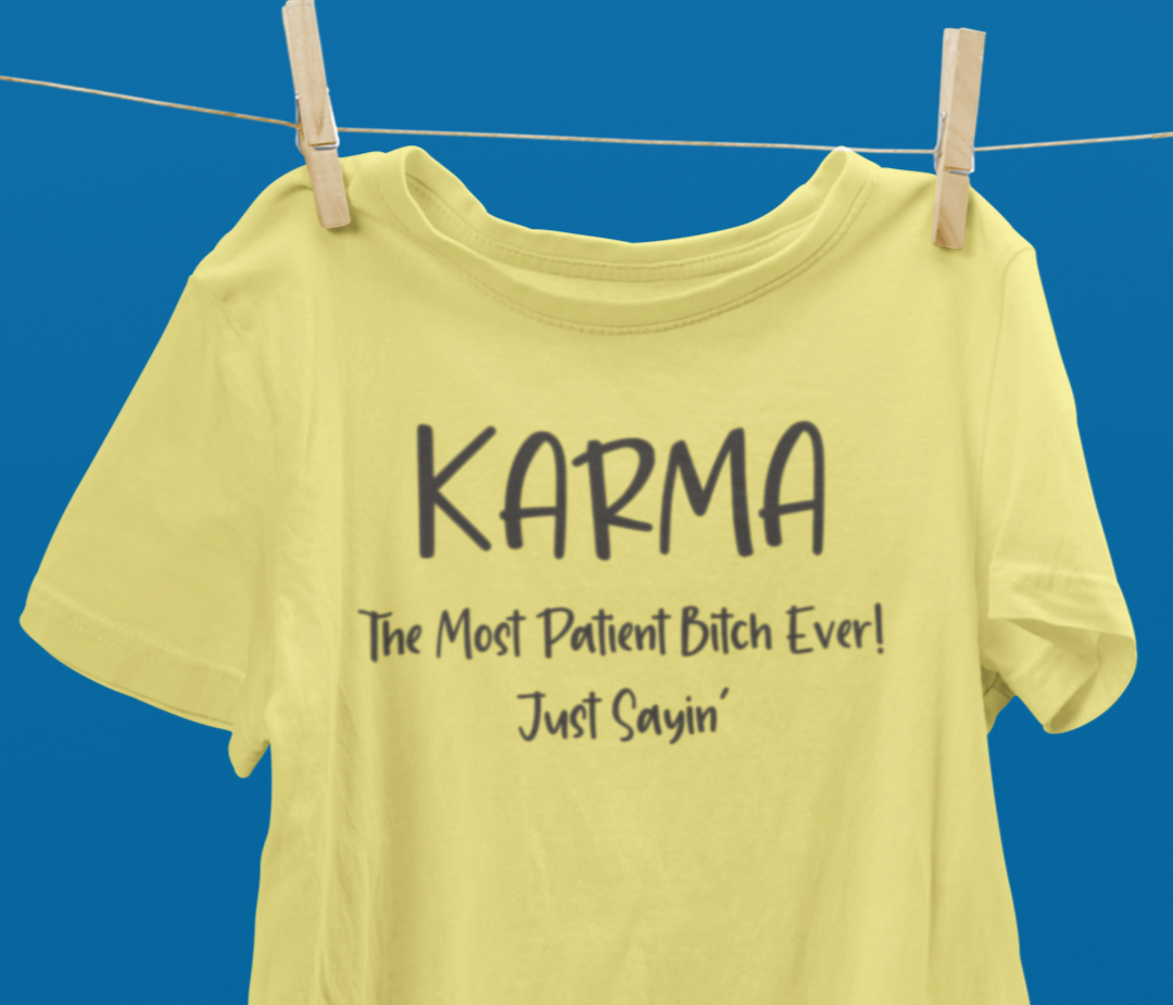 KARMA The Most Patient Bitch Ever! Just Sayin'