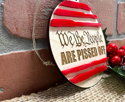 WE THE PEOPLE Are Pissed Off Ornament or Gift