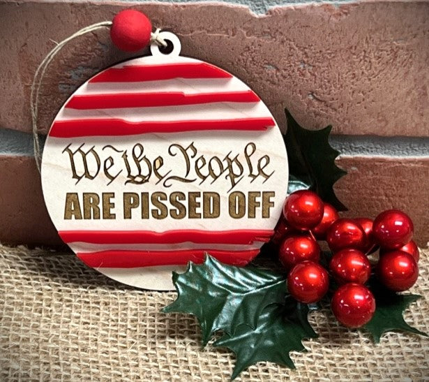 WE THE PEOPLE Are Pissed Off Ornament or Gift