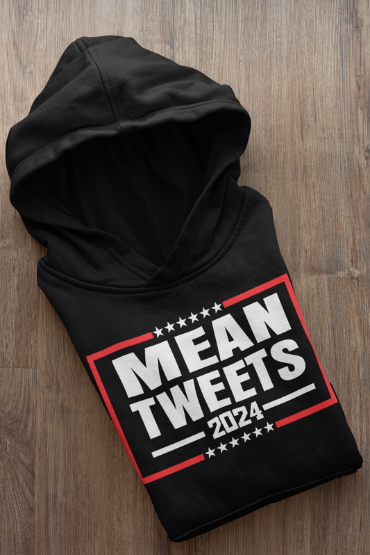 MEAN TWEETS 2024  SWEATSHIRT/HOODIE