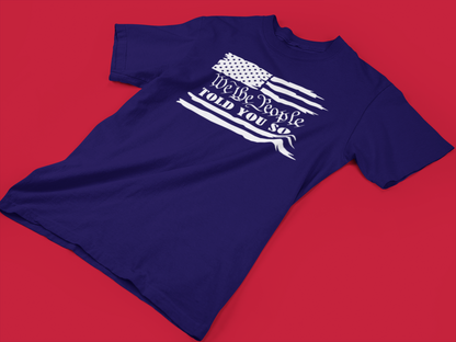 We The People Told You So - Adult Unisex T-Shirt