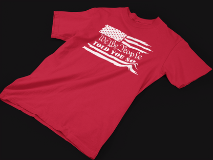 We The People Told You So - Adult Unisex T-Shirt